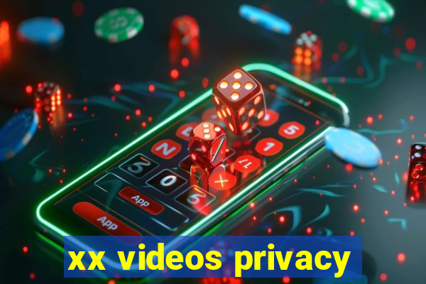 xx videos privacy